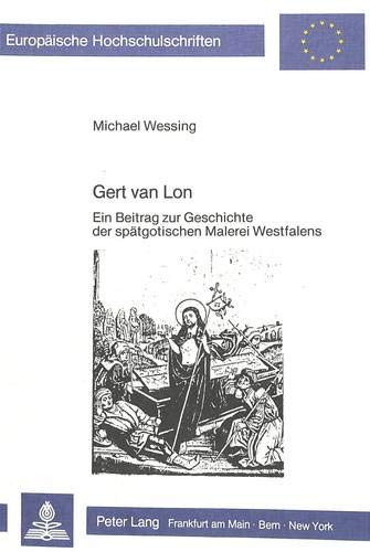 9783820496550: Gert Van Lon: Ein Beitrag Zur Geschichte Der Spaetgotischen Malerei Westfalens: 62 (Europaeische Hochschulschriften / European University Studie)