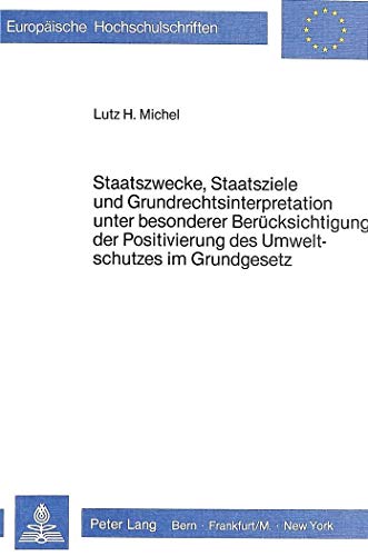 Beispielbild fr Staatszwecke, Staatsziele und Grundrechtsinterpretation unter besonderer Bercksichtigung der Positivierung des Umweltschutzes im Grundgesetz. zum Verkauf von Antiquariat + Verlag Klaus Breinlich