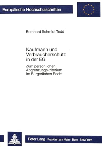 Kaufmann und Verbraucherschutz in der EG : zum persönl. Abgrenzungskriterium im bürgerl. Recht.