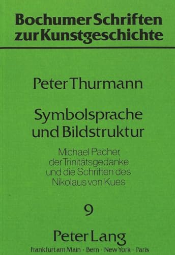 Symbolsprache und Bildstruktur: Michael Pacher, der TrinitÃ¤tsgedanke und die Schriften des Nikolaus von Kues (Bochumer Schriften zur Kunstgeschichte) (German Edition) (9783820497281) by Thurmann, Peter