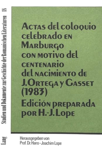 Actas del coloquio celebrado en Marburgo con Motivo del centenario del nacimiento de J. Ortega y Gasset (1983): EdiciÃ³n preparada por Hans-Joachim ... Literaturen) (German and Spanish Edition) (9783820497632) by Lope, Hans-Joachim