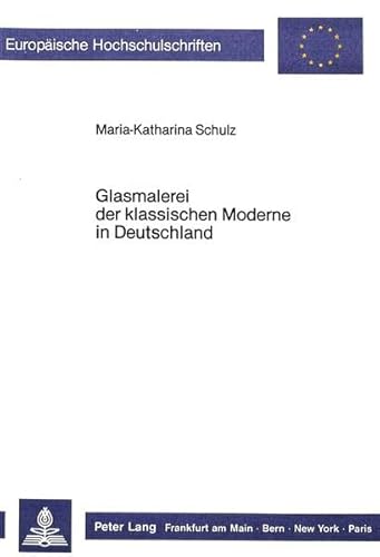 9783820498011: Glasmalerei der klassischen Moderne in Deutschland (Europische Hochschulschriften / European University Studies / Publications Universitaires Europennes) (German Edition)