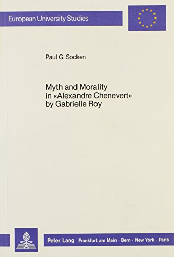 9783820498608: Myth and Morality in Alexandre Chenevert by Gabrielle Roy (Europische Hochschulschriften / European University Studies / Publications Universitaires Europennes)