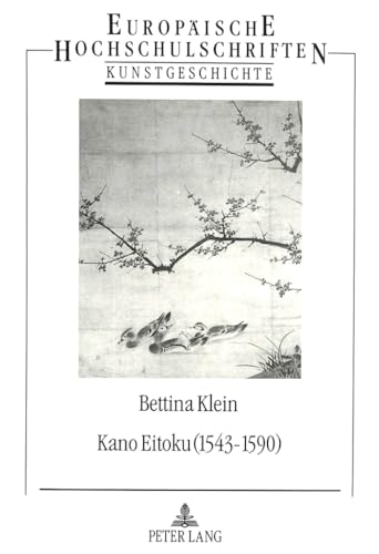 9783820498622: Kano Eitoku (1543-1590). Biographie, Oeuvre Und Wirkung Nach Zeugnissen Des 16.-19. Jahrhunderts: Eine Quellen- Und Stilkritische Untersuchung: 137 ... / European University Studie)