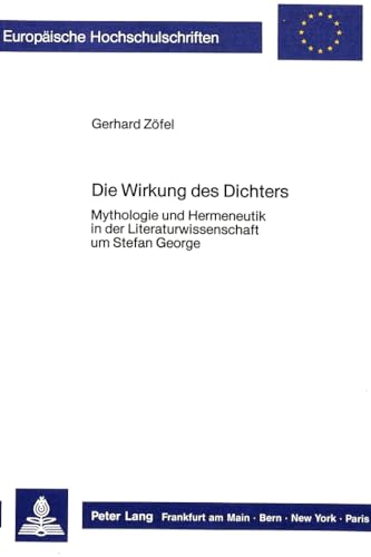 Die Wirkung des Dichters: Mythologie und Hermeneutik in der Literaturwissenschaft um Stefan George: