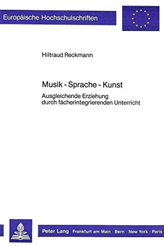 Musik - Sprache - Kunst: Ausgleichende Erziehung durch f cherintegrierenden Unterricht (Europ ische