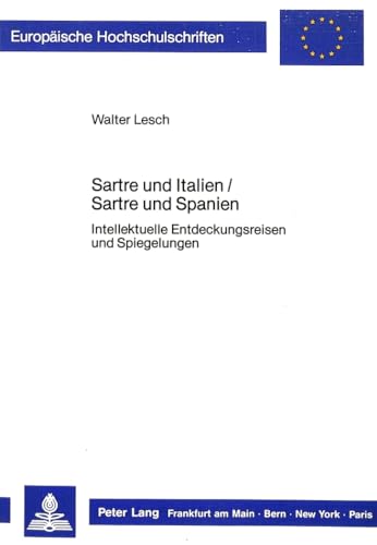 Sartre und Italien / Sartre und Spanien: Intellektuelle Entdeckungsreisen und Spiegelungen (EuropÃ¤ische Hochschulschriften / European University ... Universitaires EuropÃ©ennes) (German Edition) (9783820499155) by Lesch, Walter