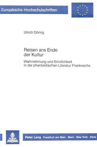 Beispielbild fr Reisen ans Ende der Kultur: Wahrnehmung und Sinnlichkeit in der phantastischen Literatur Frankreichs (Europische Hochschulschriften) zum Verkauf von Penn and Ink Used and Rare Books