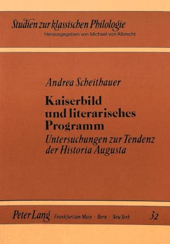 9783820499278: Kaiserbild Und Literarisches Programm: Untersuchungen Zur Tendenz Der Historia Augusta: 32 (Studien Zur Klassischen Philologie)