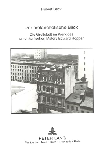 Der melancholische Blick: Die GroÃŸstadt im Werk des amerikanischen Malers Edward Hopper- Ausgezeichnet mit dem PrÃ¤dikat Â«summa cum laudeÂ» (EuropÃ¤ische ... Universitaires EuropÃ©ennes) (German Edition) (9783820499469) by Beck, Hubert