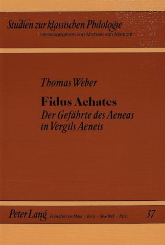 Fidus Achates: Der GefÃ¤hrte des Aeneas in Vergils Aeneis (Studien zur klassischen Philologie) (German Edition) (9783820499629) by Weber, Thomas