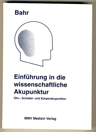 Beispielbild fr Einfhrung in die wissenschaftliche Akupunktur. Ohr-, Schdel- und Klassische Chinesische Akupunktur. Dr. med. Frank R. Bahr. Prsident der Europischen Akademie fr Akupunktur e. V. Ehrenprsident der Deutschen Akademie fr Akupunktur und Aurikulomedizin e. V. Gastprofessor und Mitglied der Fakultt an der Nanjing Universitt fr Traditionelle Chinesische Medizin, VR China. zum Verkauf von Antiquariat am St. Vith