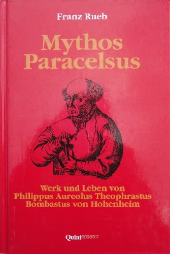 Imagen de archivo de Mythos Paracelsus. Werk und Leben von Philippus Aureolus Theophrastus Bombastus von Hohenheim a la venta por medimops