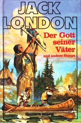 Der Gott seiner Väter und andere Storys - London, Jack, Friedrich Dohrmann Lore Strassl u. a.