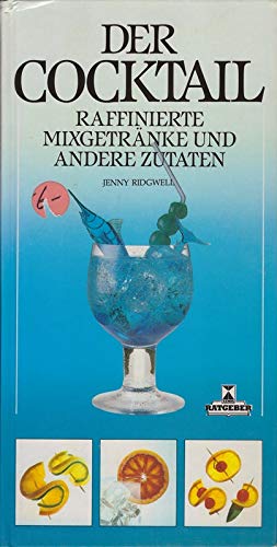 Imagen de archivo de Der Cocktail: Raffinierte Mixgetrnke und andere Zutaten a la venta por Buchstube Tiffany