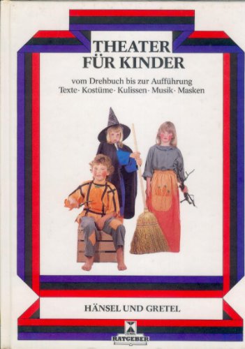 Beispielbild fr Hnsel und Gretel: Theater fr Kinder. Vom Drehbuch bis zur Auffhrung. Texte, Kostme, Kulissen, Musik, Masken zum Verkauf von medimops