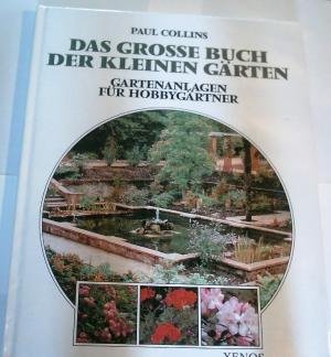 Stock image for Das groe Buch der kleinen Grten. Gartenanlagen fr Hobbygrtner. for sale by Antiquariat Gntheroth