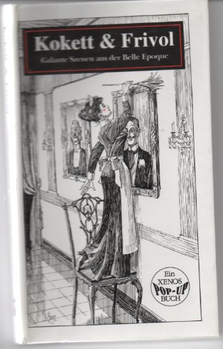Stock image for Kokett und Frivol. Pop- Up- Buch. Galante Szenen aus der Belle Epoque for sale by medimops