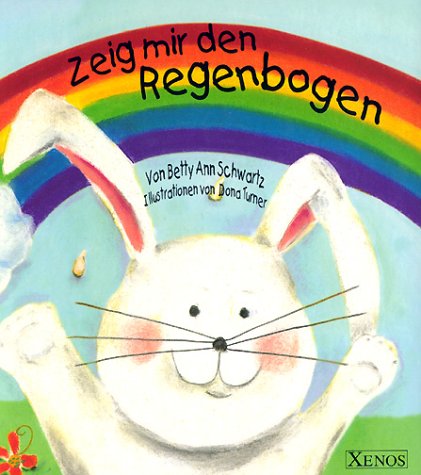 Zeig mir den Regenbogen. Pop-up Buch. (9783821223179) by Schwartz, Betty Ann; Turner, Dona
