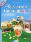 Serviettentechnik. Neue Ideen für Frühling, Sommer, Herbst und Winter