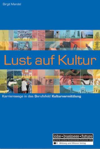 Stock image for Lust auf Kultur: Karrierewege in das Berufsfeld Kulturvermittlung for sale by medimops