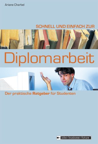 Beispielbild fr Schnell und einfach zur Diplomarbeit. Der praktische Ratgeber fr Studenten von Ariane Charbel zum Verkauf von BUCHSERVICE / ANTIQUARIAT Lars Lutzer