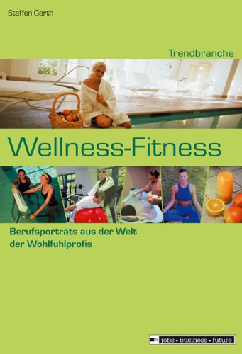 Beispielbild fr Trendbranche Welness-Fitness: Berufsportrts aus der Welt der Wohlfhlprofis zum Verkauf von TAIXTARCHIV Johannes Krings