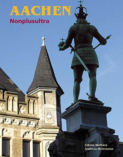 Aachen. Nonplusultra (deutsch - englisch - französisch) - Mathieu, Sabine (Texte) / Herrmann, Andreas (Fotos) - herausgegeben von Norbert Beleke