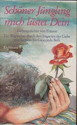 Beispielbild fr Schner Jngling mich lstet Dein. Liebesgedichte von Frauen. Ein Wegweiser durch den Irrgarten der Liebe von Sappho bis Gioconda Belli. Gegliedert von Nancy Arrowsmith. Hrsg. u. mit einem Essay zur Geschichte der europischen Frauenlyrik. zum Verkauf von Hylaila - Online-Antiquariat