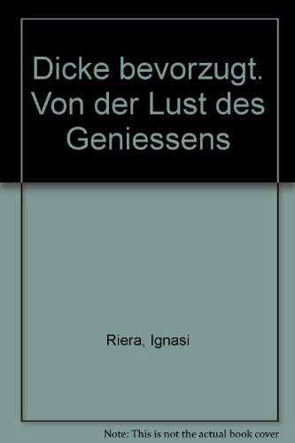 Beispielbild fr Dicke bevorzugt - Die Lust des Genieens zum Verkauf von Versandantiquariat Kerzemichel