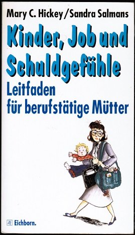 Stock image for Kinder, Job und Schuldgefhle: Leitfaden fr berufsttige Mtter for sale by Versandantiquariat Felix Mcke