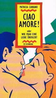 Beispielbild fr Ciao amore! Oder wie frau eine Liebe berlebt / aus d. Ital. von Claudia Deuzler. Dt. Ausg. zum Verkauf von Antiquariat + Buchhandlung Bcher-Quell