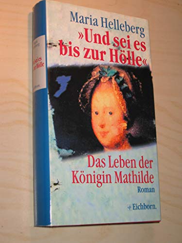 Stock image for Und sei es bis zur Hlle. Das Leben der Knigin Mathilde for sale by Leserstrahl  (Preise inkl. MwSt.)