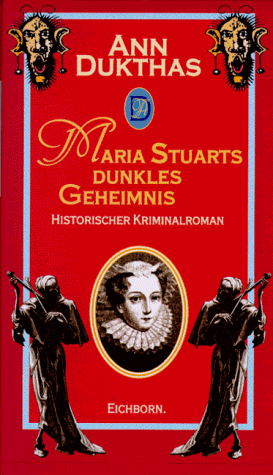 Maria Stuarts dunkles Geheimnis Historischer Roman - Dukthas, Ann