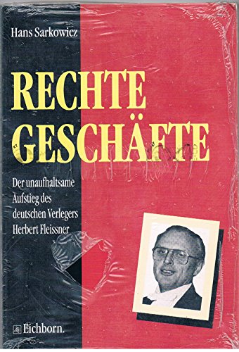 Rechte Geschäfte. Der unaufhaltsame Aufstieg des deutschen Verlegers Herbert Fleissner - Sarkowicz, Hans