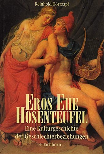 Beispielbild fr Eros, Ehe, Hosenteufel. Eine Kulturgeschichte der Geschlechterbeziehungen. Mit einem Vorwort des Verfassers. zum Verkauf von BOUQUINIST