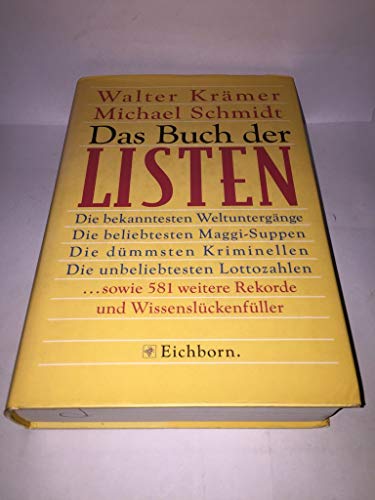 Das Buch der Listen. Die bekanntesten Weltuntergänge, die beliebtesten Maggisuppen, die dümmsten Kriminellen, die unbeliebtesten Lottozahlen sowie 581 weitere Rekorde und Wissenslückenfüller aus Wirtschaft, Politik, Gesellschaft, Sport. - Krämer, Walter