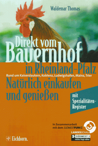 Direkt vom Bauernhof in Rheinland-Pfalz : rund um Kaiserslautern, Koblenz, Ludwigshafen, Mainz, T...