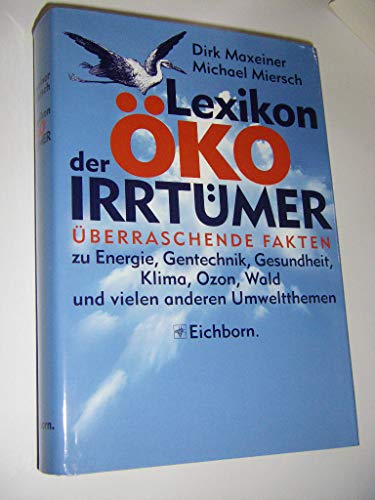 Lexikon der Öko-Irrtümer : Überraschende Fakten zu Energie, Gentechnik, Gesundheit, Klima, Ozon, ...