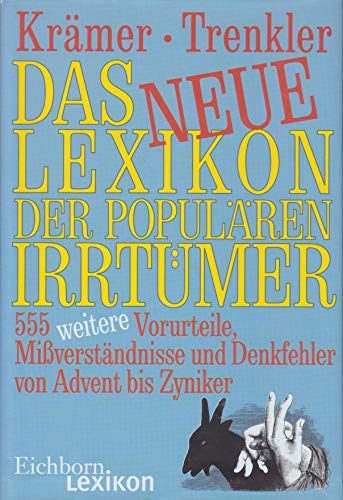 DAS NEUE LEXIKON DER POPULÄREN IRRTÜMER. 555 weitere Vorurteile, Mißverständnisse und Denkfehler von Advent bis Zyniker - Krämer, Walter; Trenkler, Götz; Krämer, Denis; ;