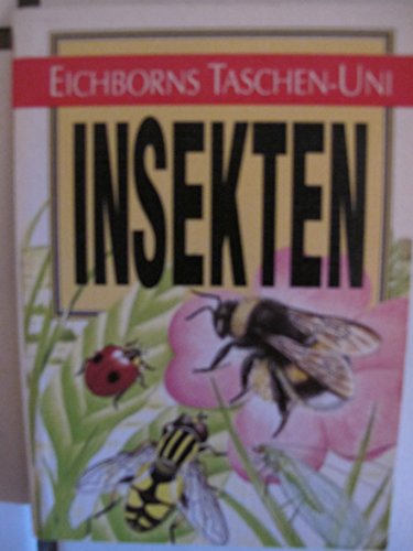 Insekten. [Autor: Michael Chinery. Übers.: Detlef Handelmann. Ill.: Gordon Riley. Hrsg. der dt. Ausg.: Hermann Rotermund] / Eichborns Taschen-Uni - Chinery, Michael (Mitwirkender), Gordon (Mitwirkender) Riley und Hermann (Herausgeber) Rotermund