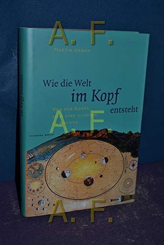 Wie die Welt im Kopf entsteht. Von der Kunst, sich eine Illusion zu machen. (9783821807157) by Urban, Martin