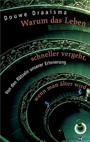 Warum das Leben schneller vergeht, wenn man älter wird : von den Rätseln unserer Erinnerung. Aus dem Niederländ. von Verena Kiefer - Draaisma, Douwe