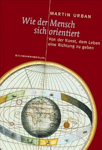 Beispielbild fr Wie der Mensch sich orientiert : von der Kunst, dem Leben eine Richtung zu geben. Eichborn Berlin zum Verkauf von Versandantiquariat Schfer