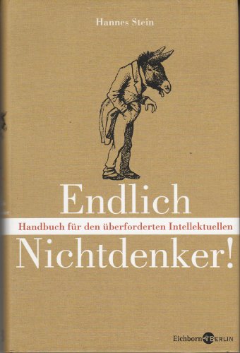 Beispielbild fr Endlich Nichtdenker: Handbuch fr den berforderten Intellektuellen. Mit praktischen bungen! zum Verkauf von medimops