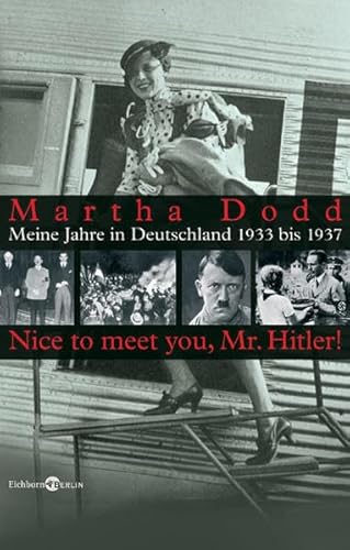 Meine Jahre in Deutschland 1933 - 1938. 'Nice to meet you, Mr. Hitler' - Dodd, Martha, Locke-Gross, Ursula