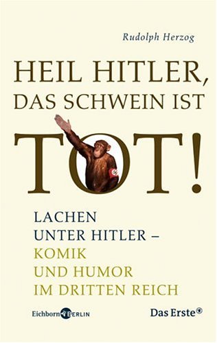 Beispielbild fr Heil Hitler, das Schwein ist tot! Lachen unter Hitler - Komik und Humor im Dritten Reich. zum Verkauf von Antiquariaat Ovidius