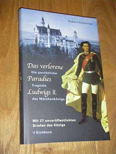 9783821808826: Das verlorene Paradies Ludwigs II: Die personliche Tragodie des Marchenkonigs