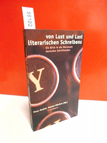 9783821808888: Von Lust und Last literarischen Schreibens: Ein Blick in die Werkstatt deutscher Schriftsteller