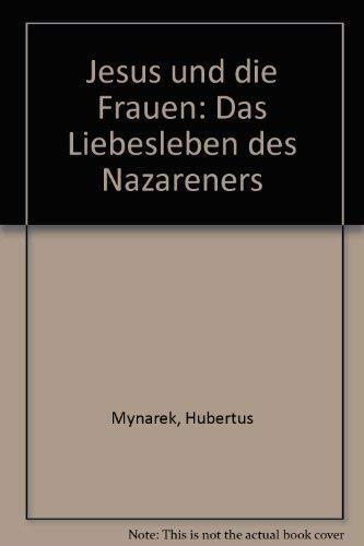 Beispielbild fr Jesus und die Frauen. Das Liebesleben des Nazareners zum Verkauf von medimops